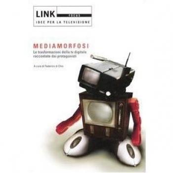 Link. Idee per la televisione. Focus. Mediamorfosi. Le trasformazioni della tv digitale raccontate dai protagonisti. Ediz. illustrata