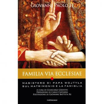 Familia via Ecclesiae. Il magistero di papa Wojtyla sul matrimonio e la famiglia