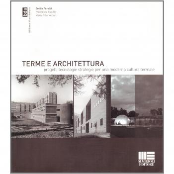 Terme e architettura. Progetti, tecnologie, strategie per una moderna cultura termale. Ediz. illustrata