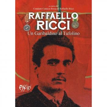 Raffaello Ricci. Un garibaldino al Tufolino