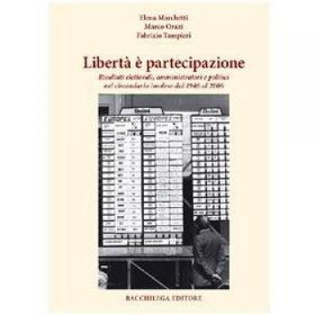 Libertà è partecipazione. Risultati elettorali amministratori e politici nel circondario imolese dal 1946 al 2006