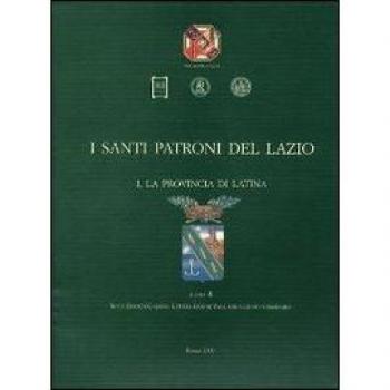 I santi patroni del Lazio. La provincia di Latina (Vol. 1)