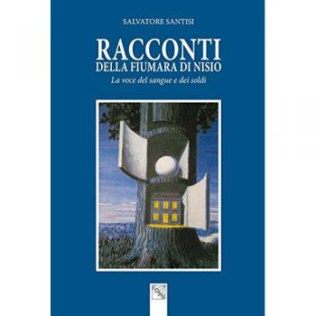 Racconti della Fiumara di Nisio. La voce del sangue e dei soldi
