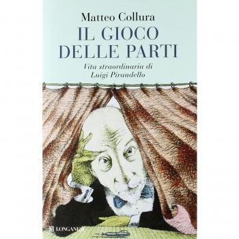 Il gioco delle parti. Vita straordinaria di Luigi Pirandello