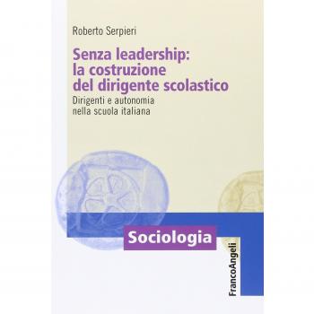 Senza leadership: la costruzione del dirigente scolastico. Dirigenti e autonomia nella scuola italiana