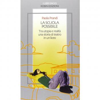 La scuola possibile. Tra utopia e realtà una storia di teatro in un liceo