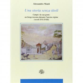 Una storia senza titoli. Campi e la sua gente. Un borgo toscano durante l'ancien régime (secoli XVI-XVIII)
