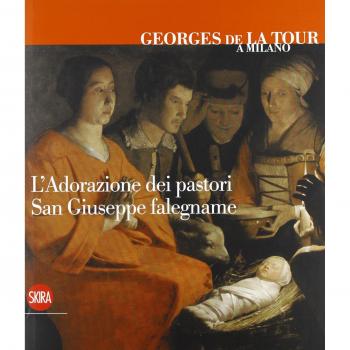 Georges de La Tour a Milano. L'adorazione dei pastori. San Giuseppe falegname. Ediz. italiana, inglese e francese