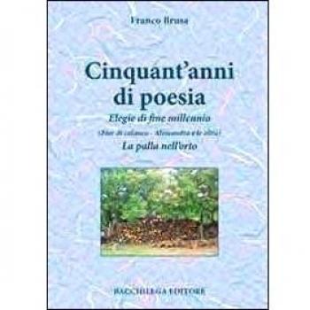 Cinquant'anni di poesia. Elegie di fine millennio (Fior di calanco. Alessandra e le altre). La palla nell'orto
