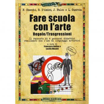 Fare scuola con l'arte. Regole/trasgressioni. Il racconto di 4 percorsi didattici realizzati con l'uso di linguaggi artistici. Con Contenuto digitale