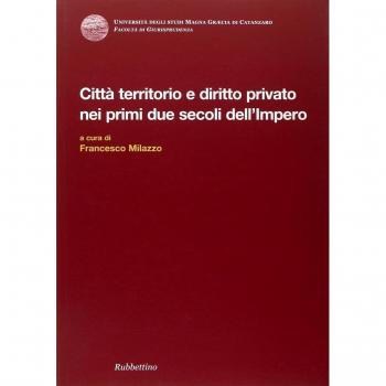 Città territorio e diritto privato nei primi due secoli dell'impero. Atti del Convegno internazionale di diritto romano (Copanello, 5-8 giugno 2002)