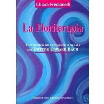 La floriterapia. Uso pratico delle essenze floreali del dott. Edward Bach