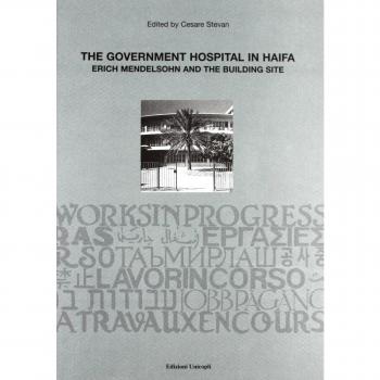 The government hospital in Haifa. Erich Mendelsohn and the building site