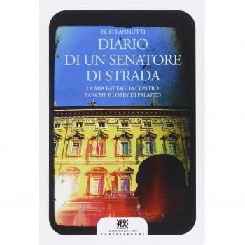 Diario di un senatore di strada. La mia battaglia contro banche e lobby di palazzo