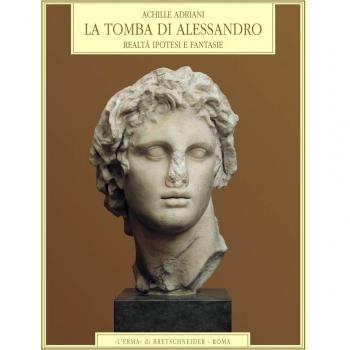 La tomba di Alessandro. Realtà, ipotesi e fantasie