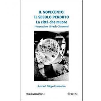 Il Novecento. Il secolo perduto. La città che muore