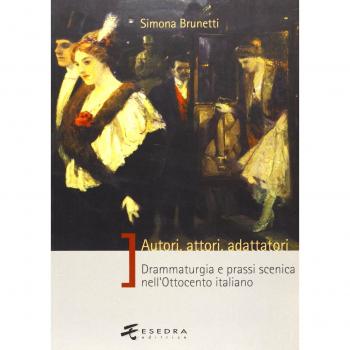 Autori, attori, adattatori. Drammaturgia e prassi scenica nell'Ottocento italiano