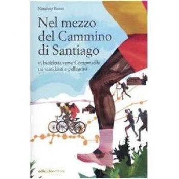 Nel mezzo del cammino di Santiago. In bicicletta verso Compostella tra viandanti e pellegrini