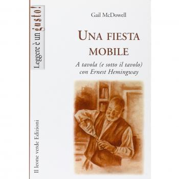 Una fiesta mobile. A tavola (e sotto il tavolo) con Ernest Hemingway