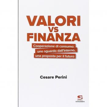 Valori vs finanza. Cooperazione di consumo: uno sguardo dall'interno, una proposta per il fututo