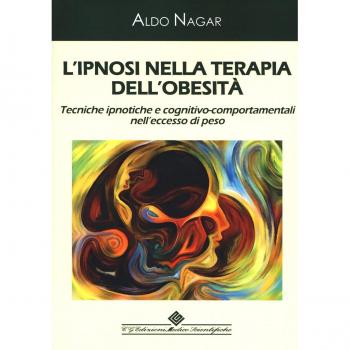 L'ipnosi nella terapia dell'obesità. Tecniche ipnotiche e cognitivo-comportamentali nell'eccesso di peso