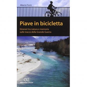 Piave in bicicletta. Itinerari tra natura e memoria sulle tracce della grande guerra