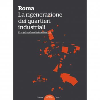 Roma. La rigenerazione dei quartieri industriali. Il progetto urbano Ostiense-Marconi
