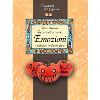 Tu cucinale se vuoi... emozioni. I piatti giusti per l'umore giusto...