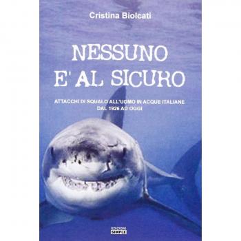Nessuno è al sicuro. Attacchi di squalo all'uomo in acque italiane dal 1926 ad oggi
