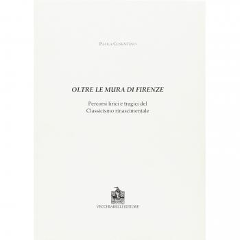 Oltre le mura di Firenze. Percorsi lirici e tragici del classicismo rinascimentale