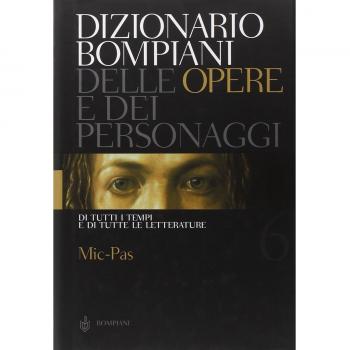 Dizionario Bompiani delle opere e dei personaggi di tutti i tempi e di tutte le letterature. Mic-Pas (Vol. 6)