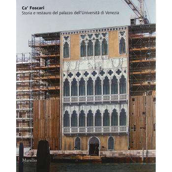 Ca' Foscari. Storia e restauro del palazzo dell'Università di Venezia
