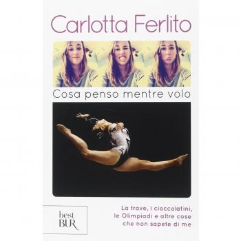 Cosa penso mentre volo. La trave, i cioccolatini, le Olimpiadi e altre cose che non sapete di me