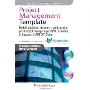 Project management template. Modelli gestionali standard e guida pratica per il project manager e per il PMO aziendale, in linea con il PMBOK 174 guide