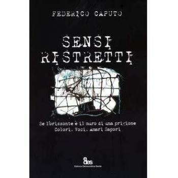 Sensi ristretti. Se l'orizzonte è il muro di una prigione. Colori, voci, amari sapori