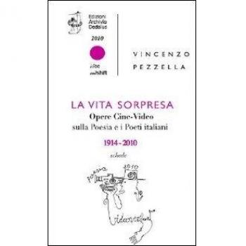 La vita sorpresa. Opere cine-video sulla poesia e i poeti italiani (1914-2010)