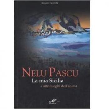 Nelu Pascu. La mia Sicilia e altri luoghi del'anima. Catalogo della mostra (Palermo, 16-28 novembre 2006)
