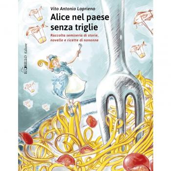 Alice nel paese senza triglie. Raccolta semiseria di storie e ricette di nonne