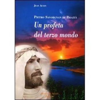 Pietro Savorgnan di Brazzà. Eroe delle genti fra Europa e Africa