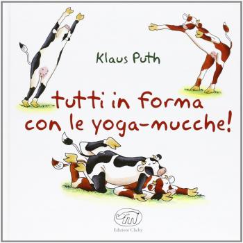 Tutti in forma con le yoga-mucche. Ediz. illustrata