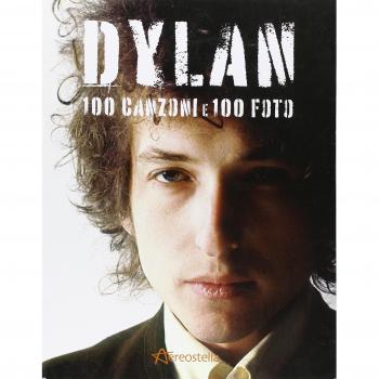 Dylan. 100 canzoni e 100 foto