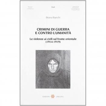 Crimini di guerra e contro l'umanità. Le violenze ai civili sul fronte orientale (1914-1919)