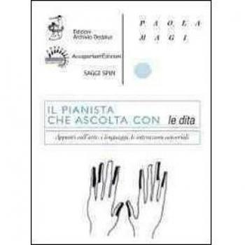 Il pianista che ascolta con le dita. Appunti sull'arte, i linguaggi, le interazioni sensoriali. Con DVD