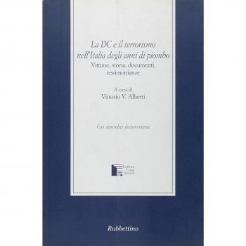 La DC e il terrorismo nell'Italia degli anni di piombo. Vittime, storia, documenti, testimonianze