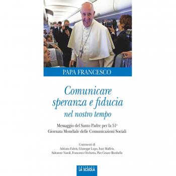 Comunicare speranza e fiducia nel nostro tempo. Messaggio del Santo Padre per la 51ma Giornata mondiale delle comunicazioni sociali