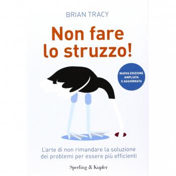 Non fare lo struzzo! L'arte di non rimandare la soluzione dei problemi per essere più efficienti