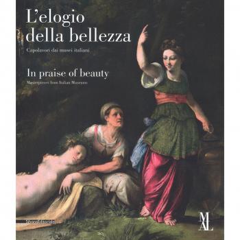 L'elogio della bellezza. Capolavori dai musei italiani–In praise of beauty. Masterpieces from Italian museums. Catalogo della mostra (La Spezia, 24 marzo-25 giugno 2017). Ediz. illustrata