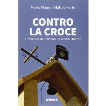Contro la croce. Il martirio dei cristiani in Medio Oriente