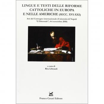 Lingue e testi delle riforme cattoliche in Europa e nelle Americhe (secc. XVI-XXI). Atti del Convegno internazionale (Napoli, 4-6 novembre 2010)