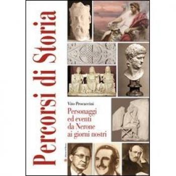 Percorsi di storia. Personaggi ed eventi da Nerone ai giorni nostri